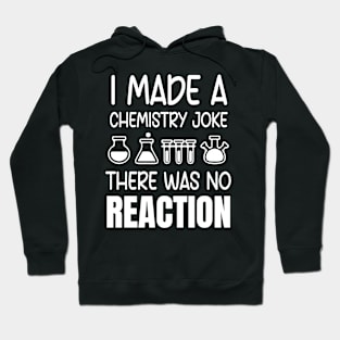 I made a chemistry joke there was no reaction Hoodie
